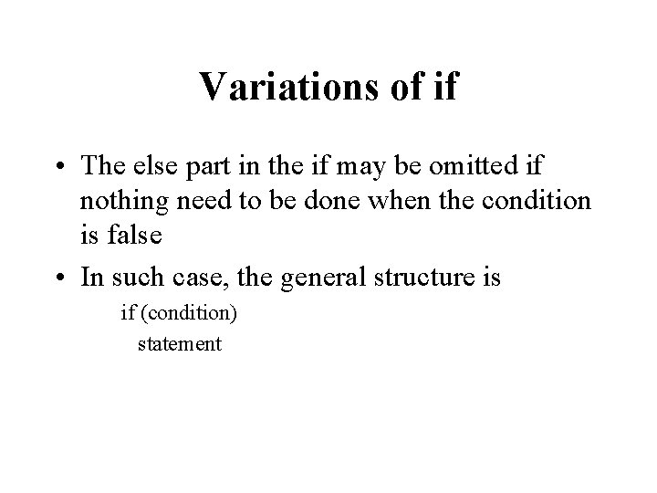 Variations of if • The else part in the if may be omitted if