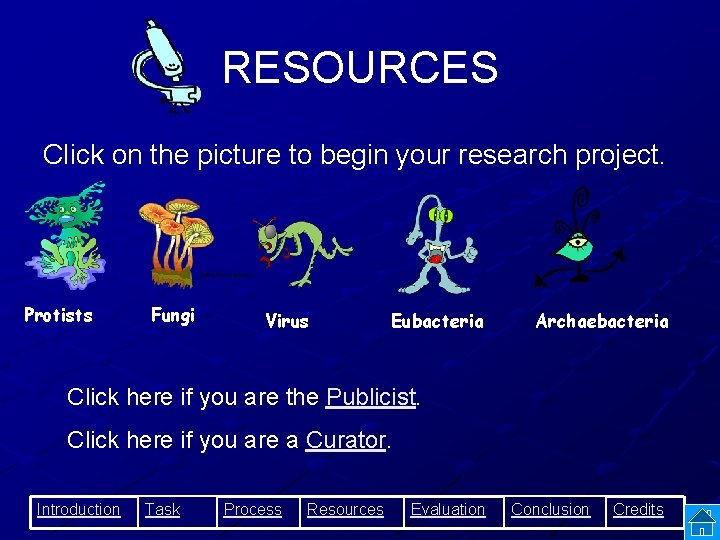 RESOURCES Click on the picture to begin your research project. Protists Fungi Virus Eubacteria