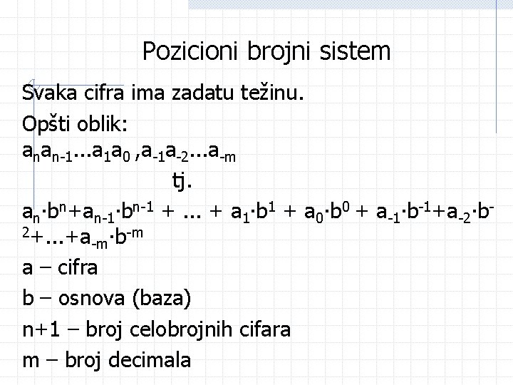 Pozicioni brojni sistem Svaka cifra ima zadatu težinu. Opšti oblik: anan-1. . . a