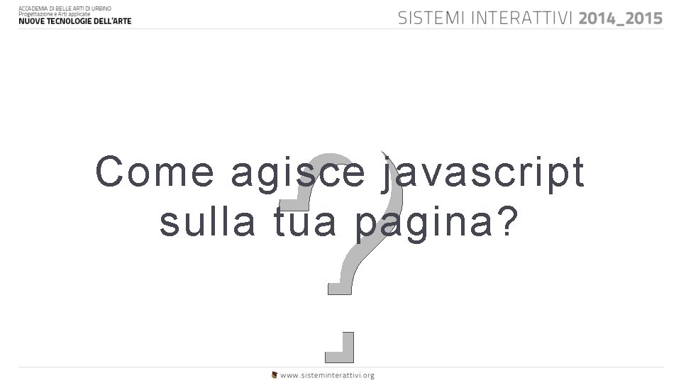 ? Come agisce javascript sulla tua pagina? 