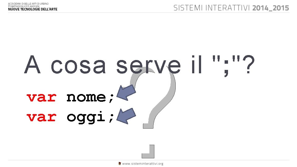 ? A cosa serve il "; "? var nome; var oggi; 