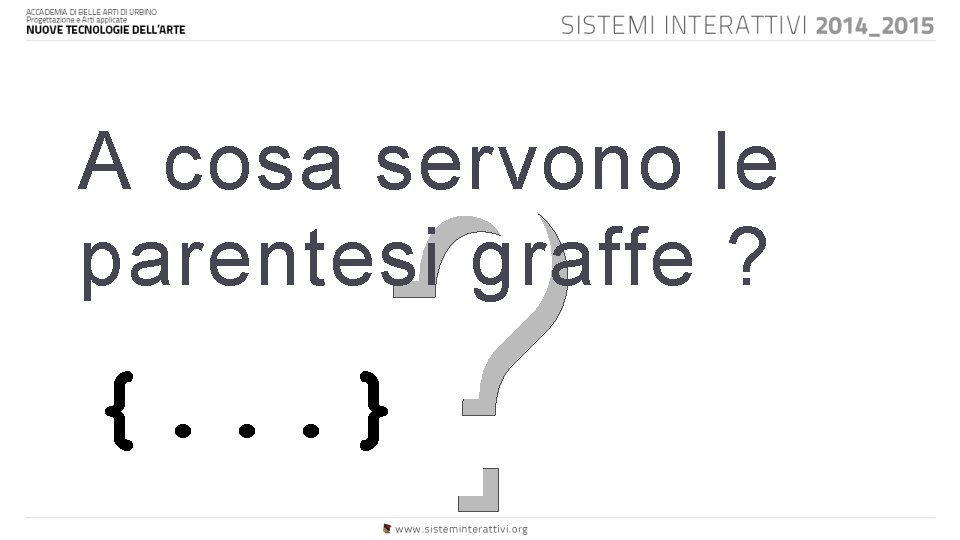 ? A cosa servono le parentesi graffe ? {. . . } 