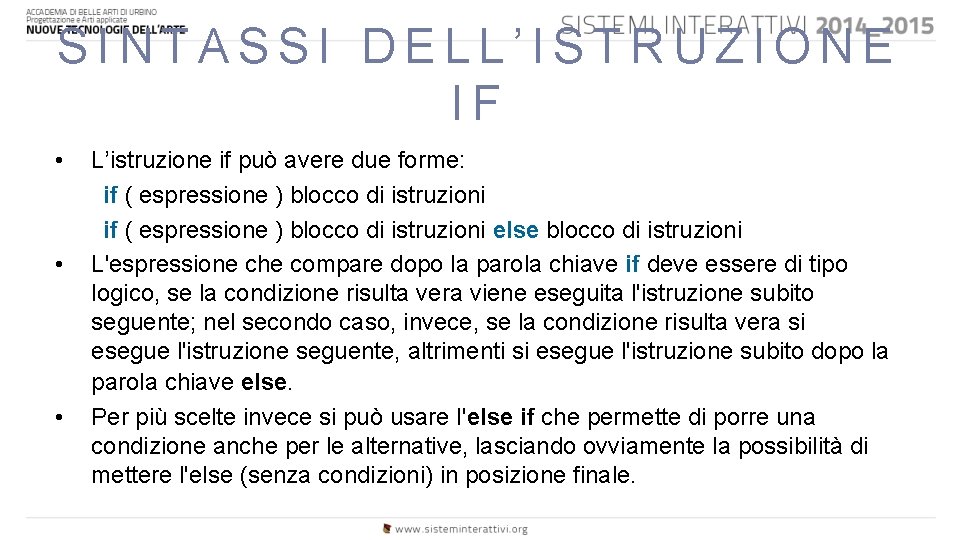 SINTASSI DELL’ISTRUZIONE IF • • • L’istruzione if può avere due forme: if (