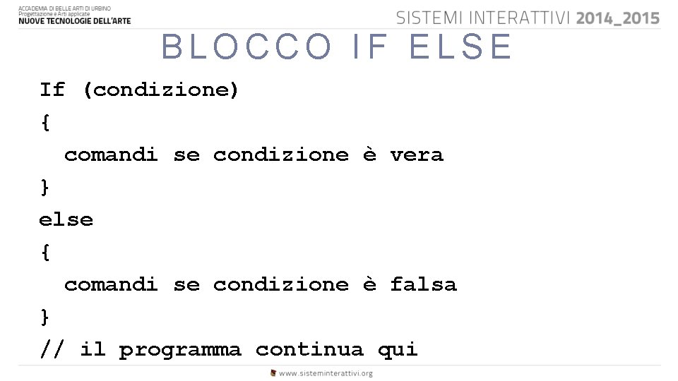 BLOCCO IF ELSE If (condizione) { comandi se condizione è vera } else {