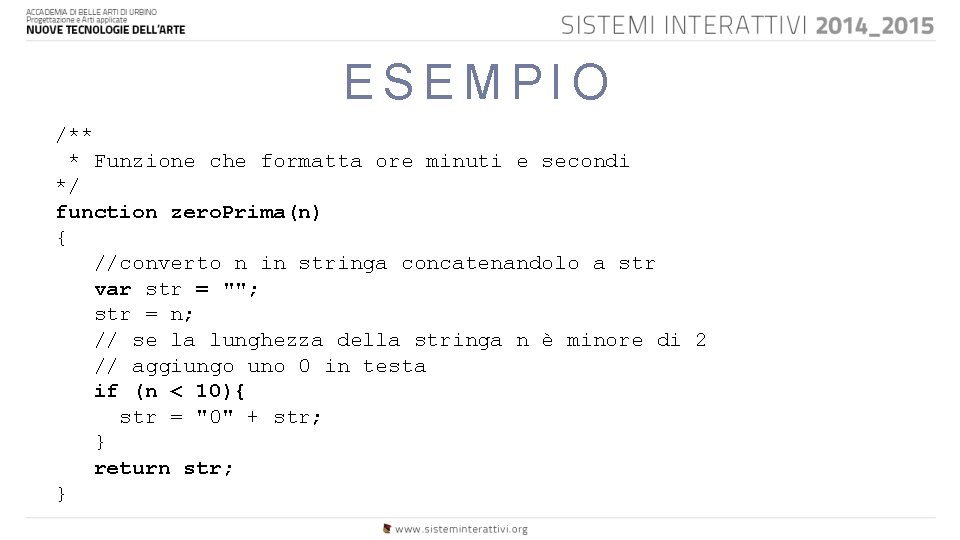 ESEMPIO /** * Funzione che formatta ore minuti e secondi */ function zero. Prima(n)