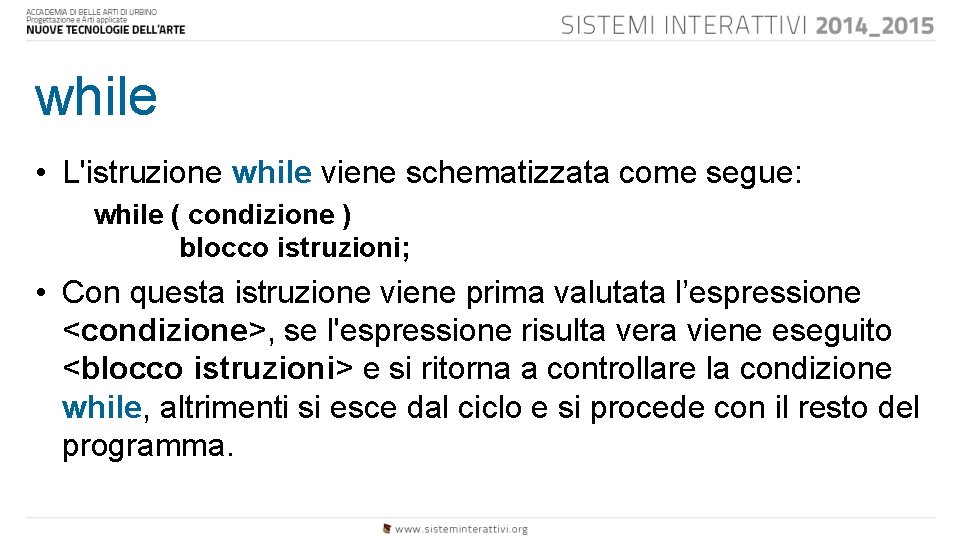 while • L'istruzione while viene schematizzata come segue: while ( condizione ) blocco istruzioni;