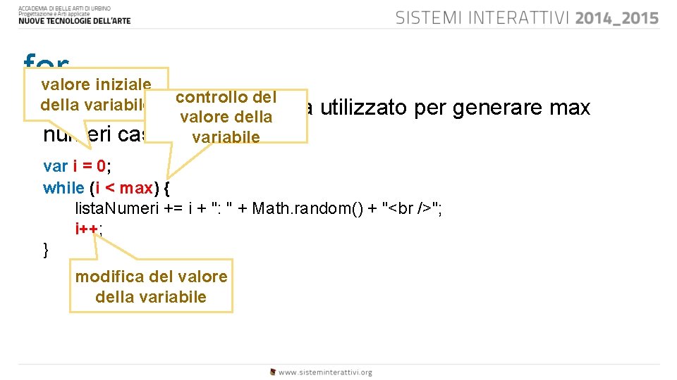 for valore iniziale • controllo della variabile Analizziamo il ciclo appena utilizzato per generare