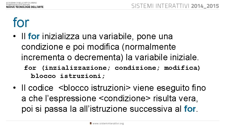 for • Il for inizializza una variabile, pone una condizione e poi modifica (normalmente