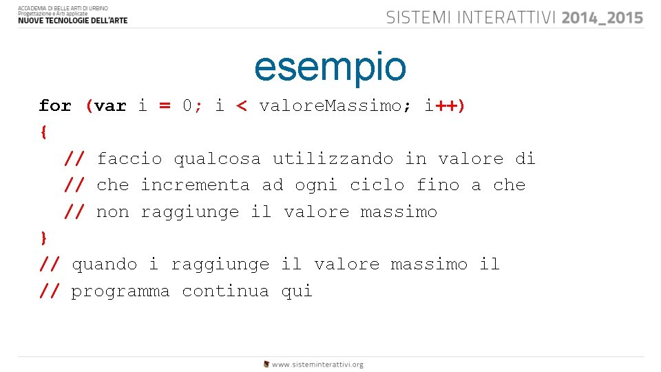 esempio for (var i = 0; i < valore. Massimo; i++) { // faccio