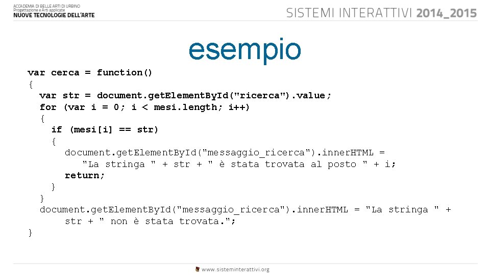 esempio var cerca = function() { var str = document. get. Element. By. Id("ricerca").