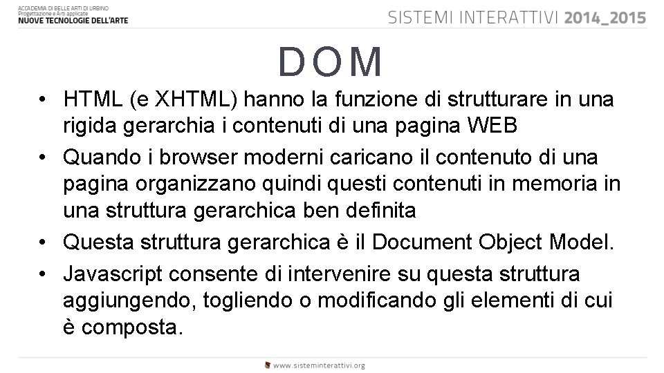 DOM • HTML (e XHTML) hanno la funzione di strutturare in una rigida gerarchia