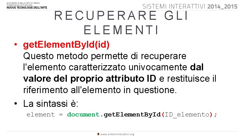 RECUPERARE GLI ELEMENTI • get. Element. By. Id(id) Questo metodo permette di recuperare l'elemento