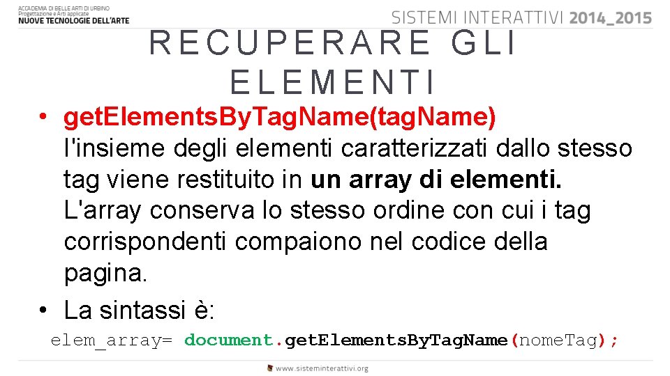 RECUPERARE GLI ELEMENTI • get. Elements. By. Tag. Name(tag. Name) I'insieme degli elementi caratterizzati