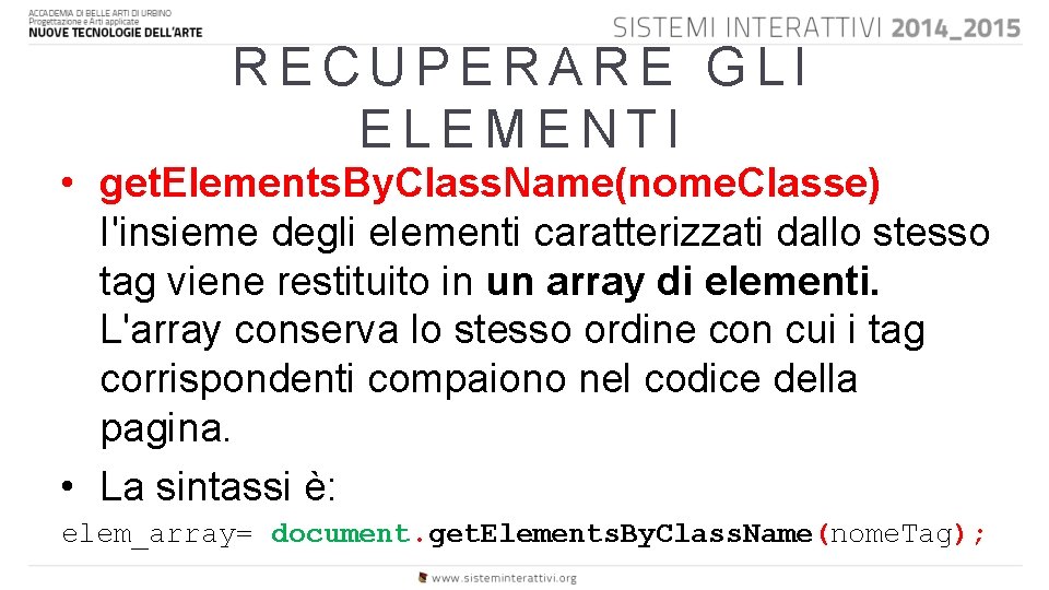 RECUPERARE GLI ELEMENTI • get. Elements. By. Class. Name(nome. Classe) I'insieme degli elementi caratterizzati