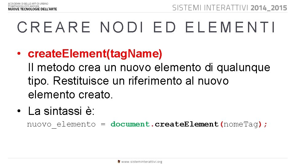 CREARE NODI ED ELEMENTI • create. Element(tag. Name) Il metodo crea un nuovo elemento