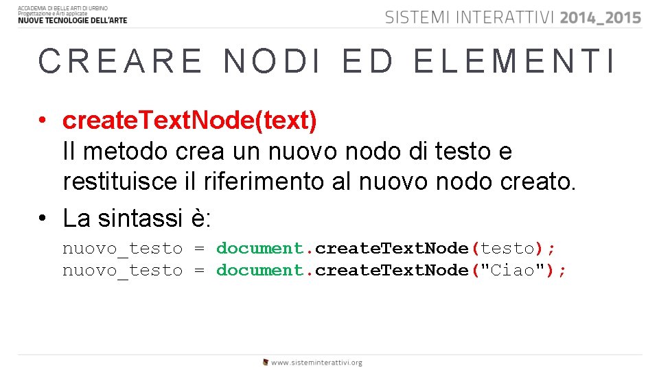 CREARE NODI ED ELEMENTI • create. Text. Node(text) Il metodo crea un nuovo nodo