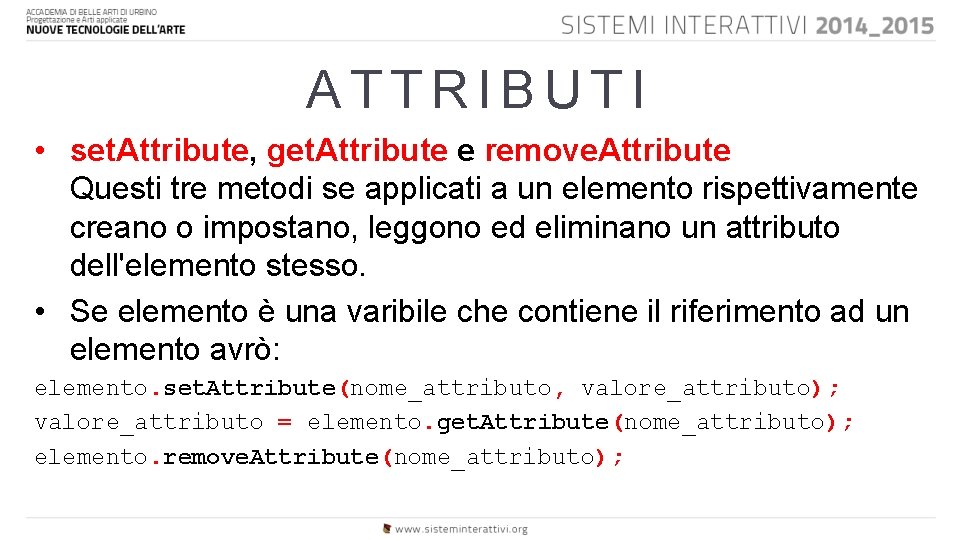 ATTRIBUTI • set. Attribute, get. Attribute e remove. Attribute Questi tre metodi se applicati