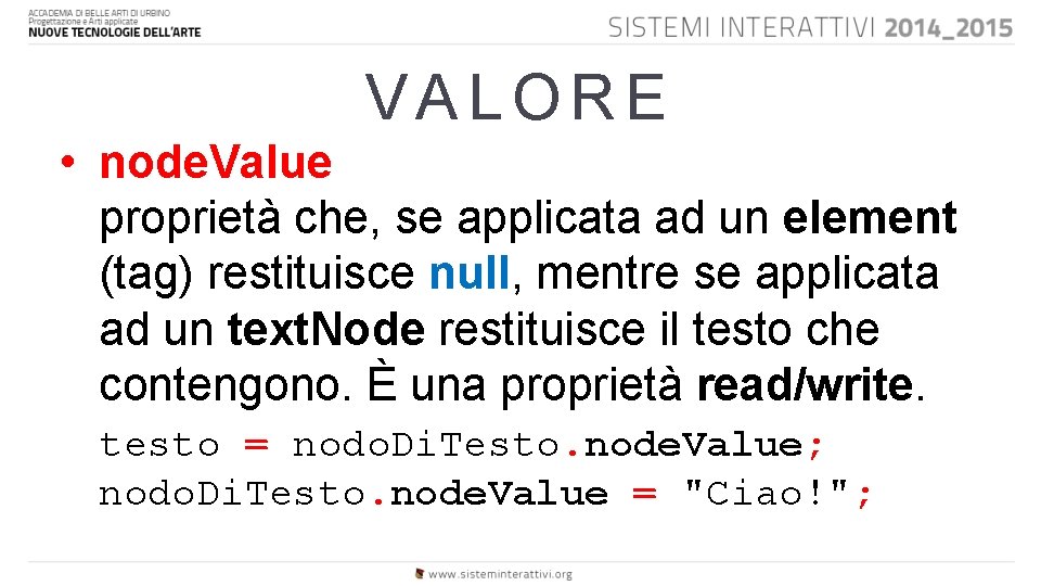 VALORE • node. Value proprietà che, se applicata ad un element (tag) restituisce null,