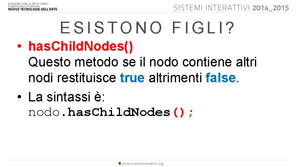 ESISTONO FIGLI? • has. Child. Nodes() Questo metodo se il nodo contiene altri nodi