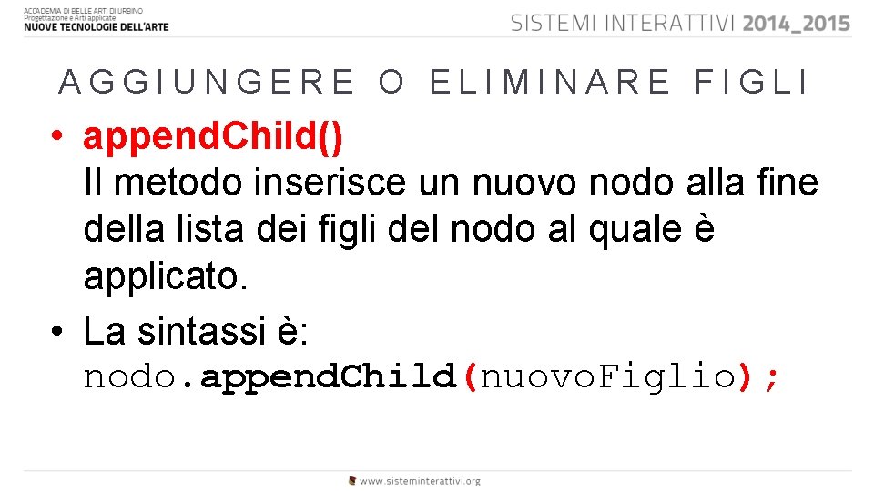 AGGIUNGERE O ELIMINARE FIGLI • append. Child() Il metodo inserisce un nuovo nodo alla