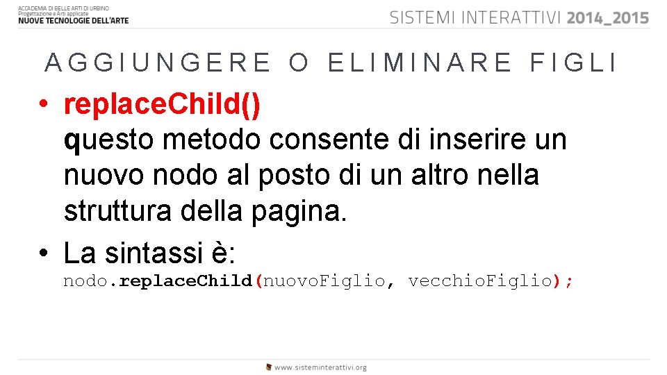 AGGIUNGERE O ELIMINARE FIGLI • replace. Child() questo metodo consente di inserire un nuovo