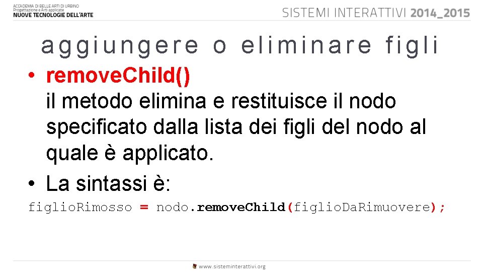 aggiungere o eliminare figli • remove. Child() il metodo elimina e restituisce il nodo