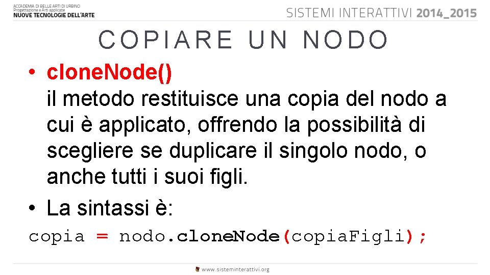 COPIARE UN NODO • clone. Node() il metodo restituisce una copia del nodo a