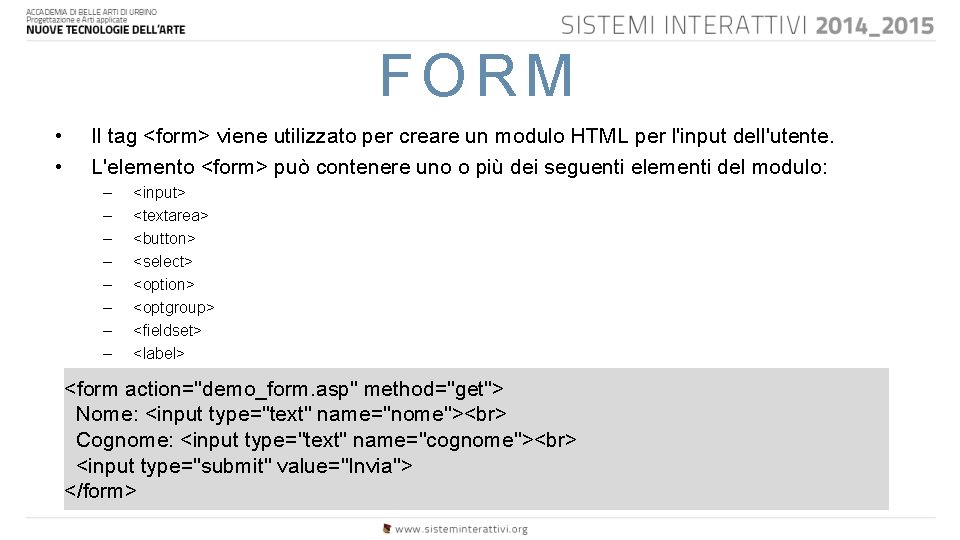 FORM • • Il tag <form> viene utilizzato per creare un modulo HTML per
