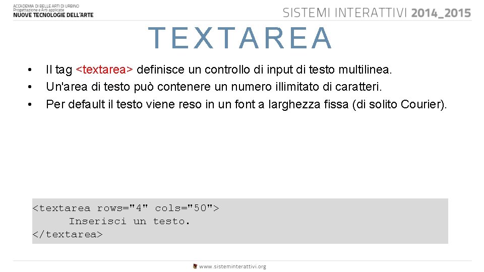 TEXTAREA • • • Il tag <textarea> definisce un controllo di input di testo