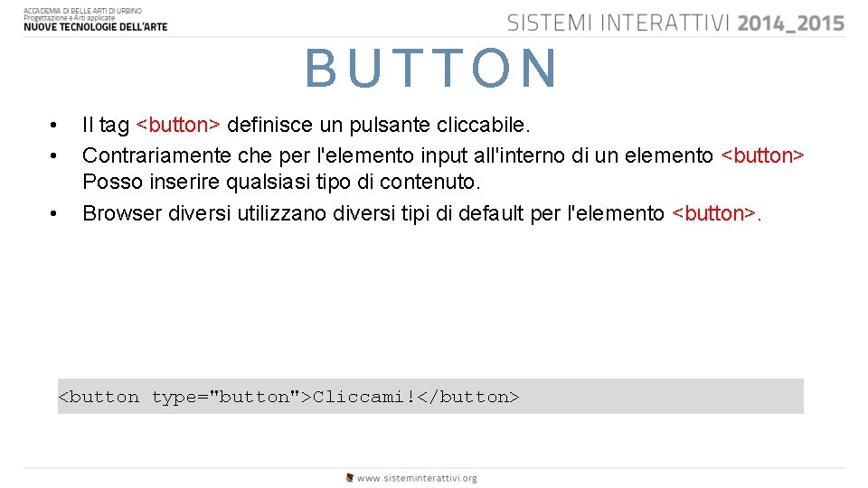 BUTTON • • • Il tag <button> definisce un pulsante cliccabile. Contrariamente che per