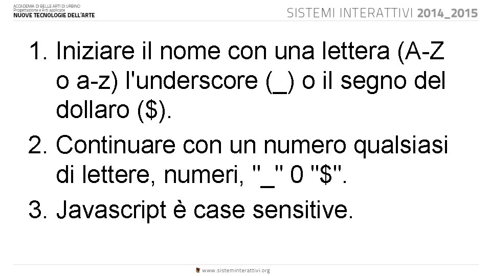 1. Iniziare il nome con una lettera (A-Z o a-z) l'underscore (_) o il