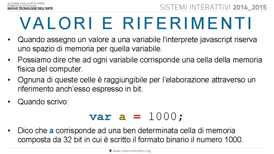 VALORI E RIFERIMENTI • Quando assegno un valore a una variabile l'interprete javascript riserva