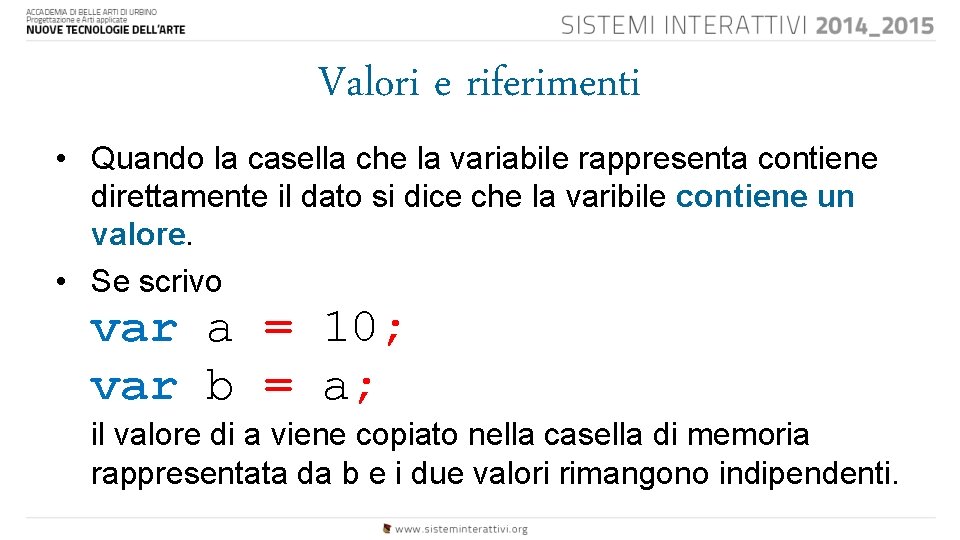 Valori e riferimenti • Quando la casella che la variabile rappresenta contiene direttamente il