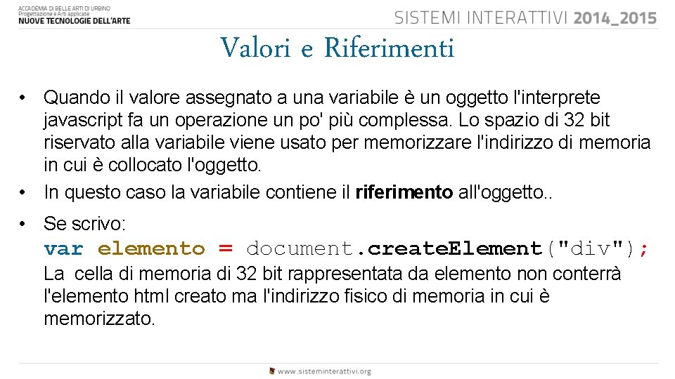 Valori e Riferimenti • Quando il valore assegnato a una variabile è un oggetto