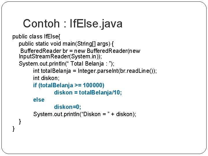 Contoh : If. Else. java public class If. Else{ public static void main(String[] args)