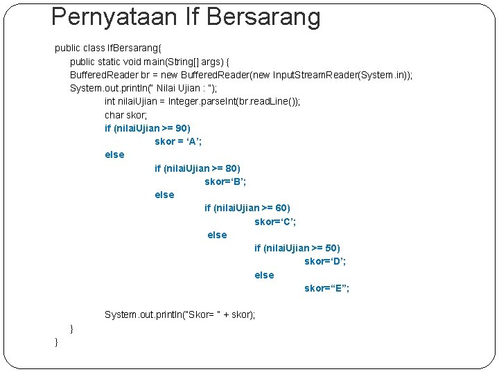 Pernyataan If Bersarang public class If. Bersarang{ public static void main(String[] args) { Buffered.