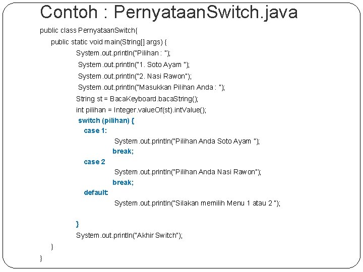 Contoh : Pernyataan. Switch. java public class Pernyataan. Switch{ public static void main(String[] args)