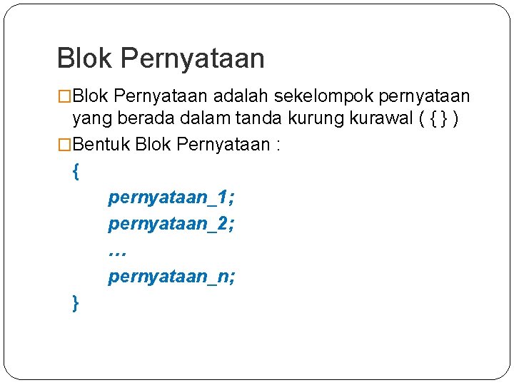Blok Pernyataan �Blok Pernyataan adalah sekelompok pernyataan yang berada dalam tanda kurung kurawal (