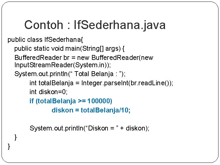 Contoh : If. Sederhana. java public class If. Sederhana{ public static void main(String[] args)