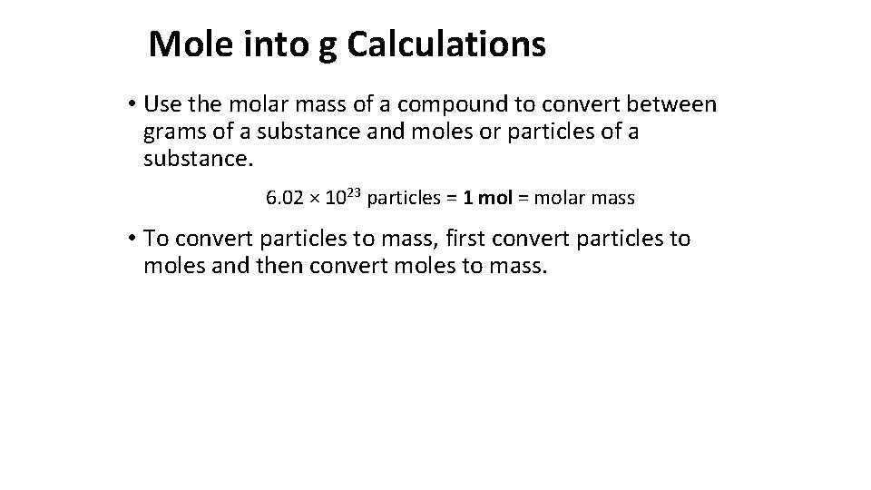 Mole into g Calculations • Use the molar mass of a compound to convert