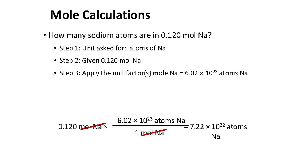 Mole Calculations • How many sodium atoms are in 0. 120 mol Na? •