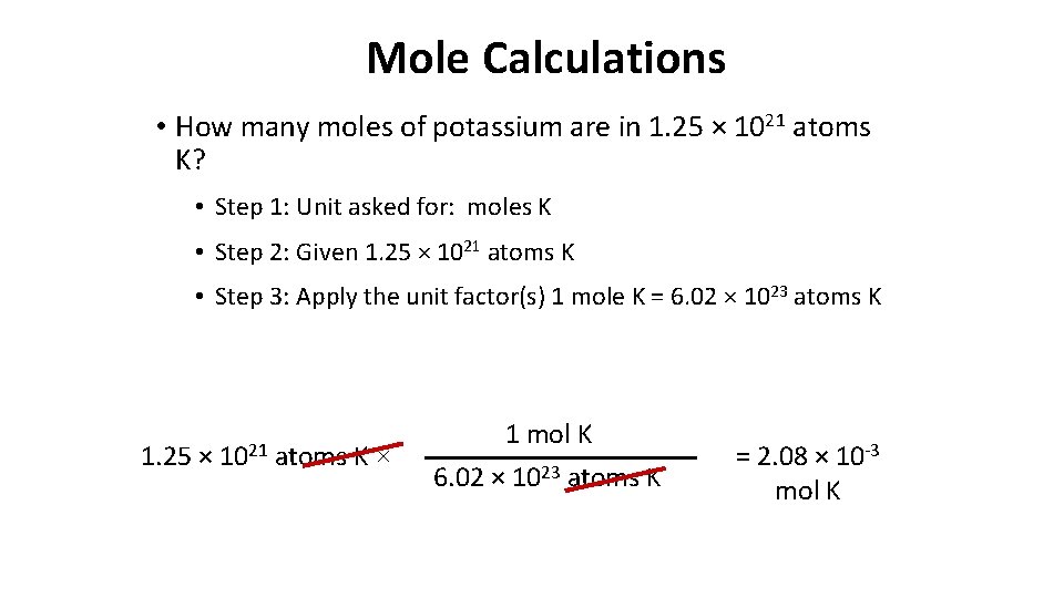 Mole Calculations • How many moles of potassium are in 1. 25 × 1021