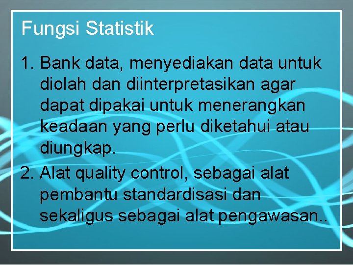 Fungsi Statistik 1. Bank data, menyediakan data untuk diolah dan diinterpretasikan agar dapat dipakai