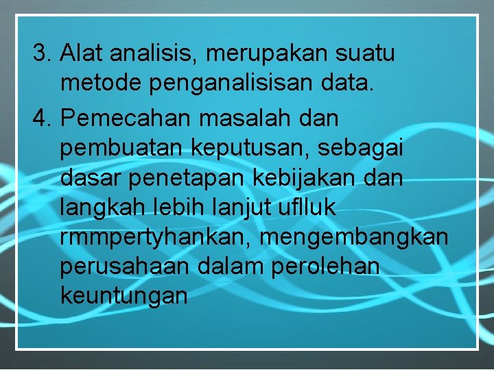 3. Alat analisis, merupakan suatu metode penganalisisan data. 4. Pemecahan masalah dan pembuatan keputusan,