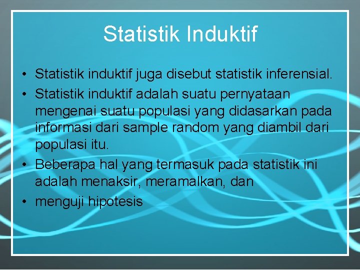 Statistik Induktif • Statistik induktif juga disebut statistik inferensial. • Statistik induktif adalah suatu