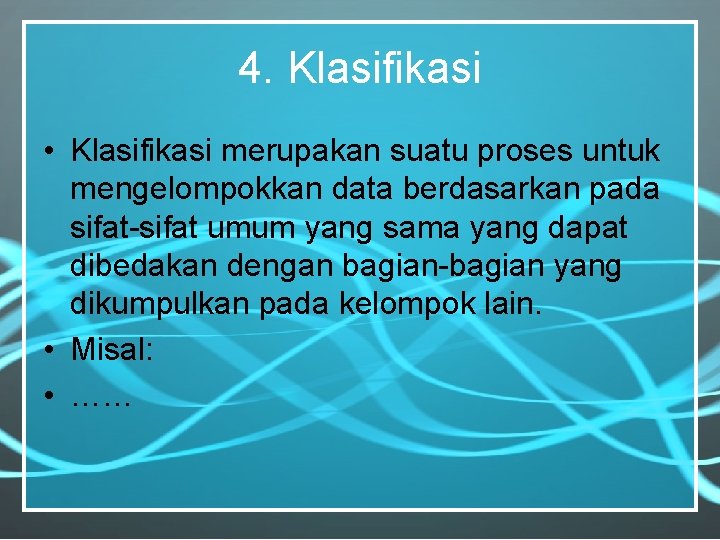 4. Klasifikasi • Klasifikasi merupakan suatu proses untuk mengelompokkan data berdasarkan pada sifat-sifat umum