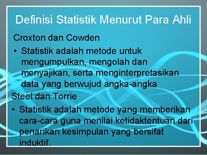 Definisi Statistik Menurut Para Ahli Croxton dan Cowden • Statistik adalah metode untuk mengumpulkan,