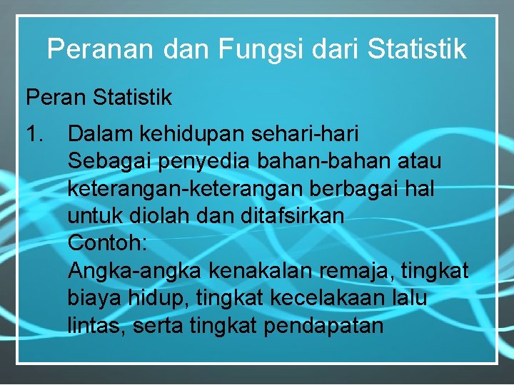 Peranan dan Fungsi dari Statistik Peran Statistik 1. Dalam kehidupan sehari-hari Sebagai penyedia bahan-bahan