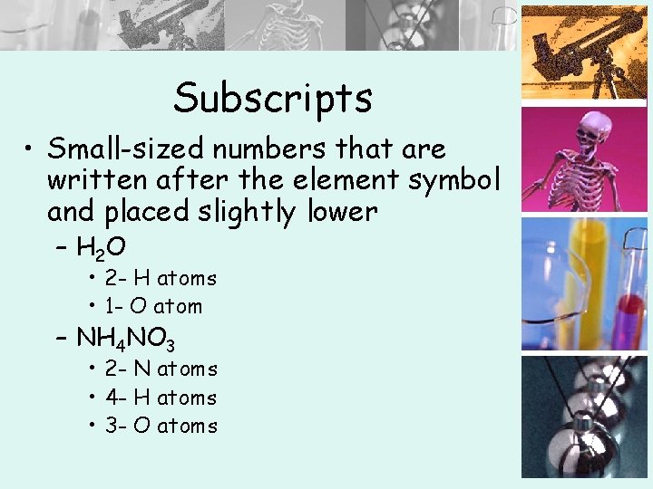 Subscripts • Small-sized numbers that are written after the element symbol and placed slightly