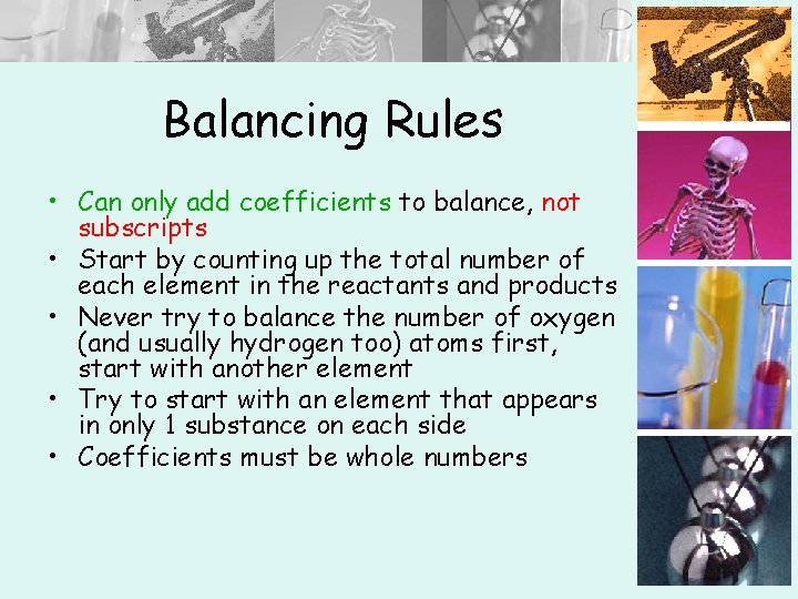 Balancing Rules • Can only add coefficients to balance, not subscripts • Start by